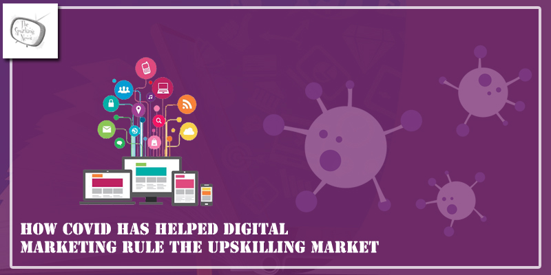 How COVID has Helped Digital Marketing Rule the Up skilling Market