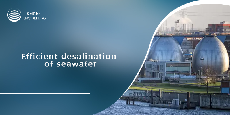 Leading-edge Technology is Offering Efficient Desalination of Seawater
