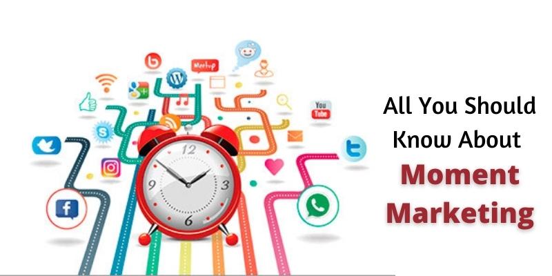 All You Should Know About Moment Marketing