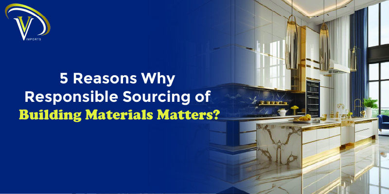 5 Reasons Why Responsible Sourcing of Building Materials Matters